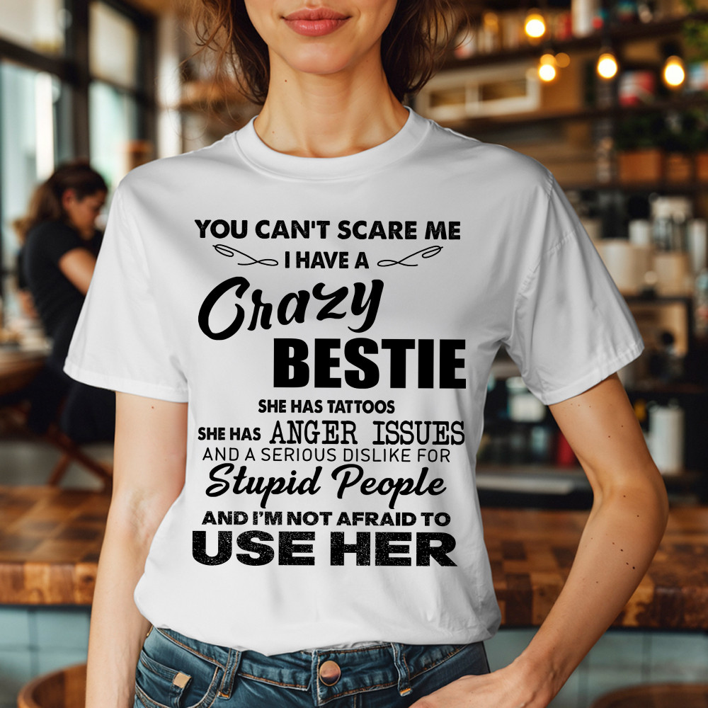 You Can’t Scare Me I Have A Crazy Bestie She Has Tattoos Shirt Funny Quote T-Shirt Husband Gift