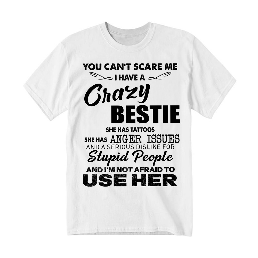 You Can't Scare Me I Have A Crazy Bestie She Has Tattoos Shirt Funny Quote T-Shirt Husband Gift