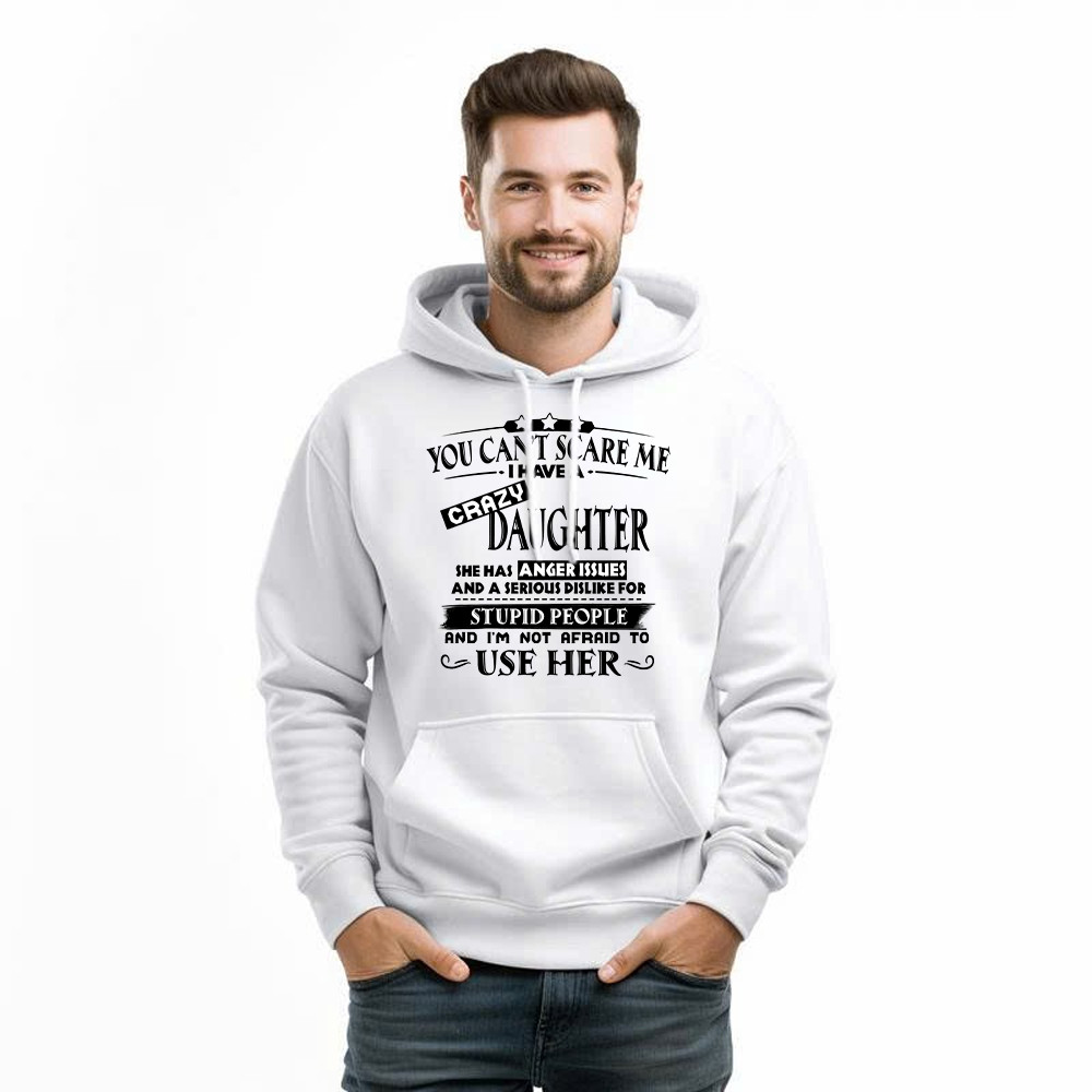 You Can’t Scare Me I Have A Crazy Daughter Shirt Funny Saying Hoodie Gifts For Dad Mom