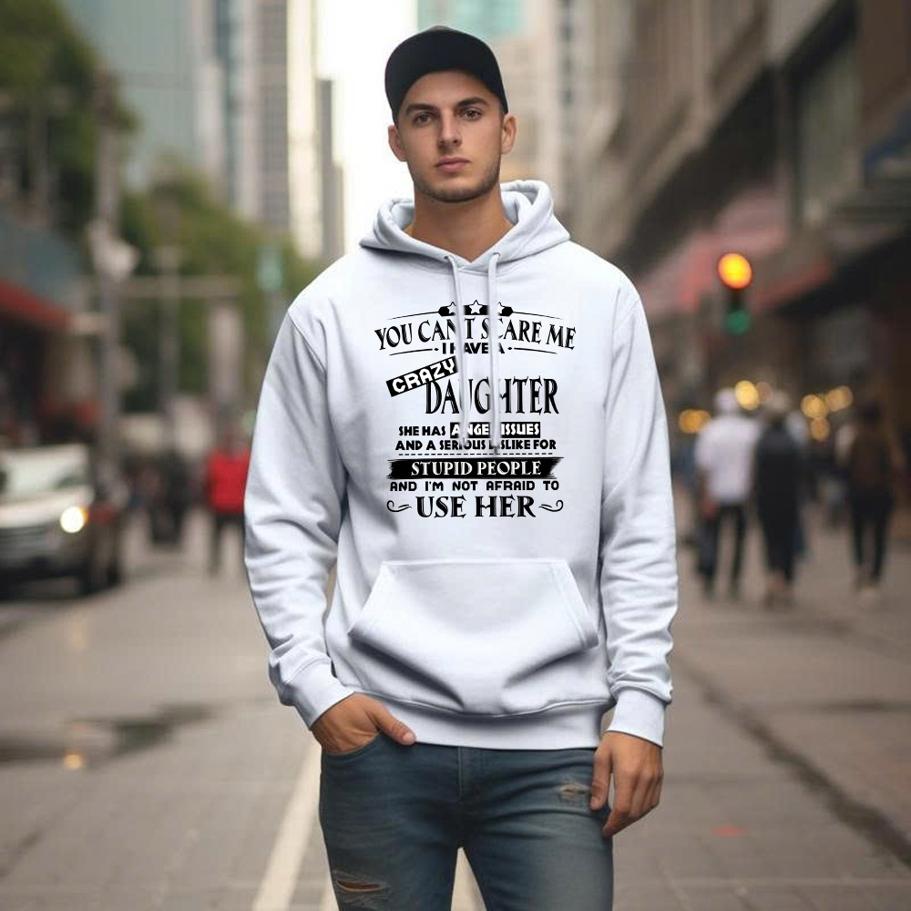 You Can’t Scare Me I Have A Crazy Daughter Shirt Funny Saying Hoodie Gifts For Dad Mom