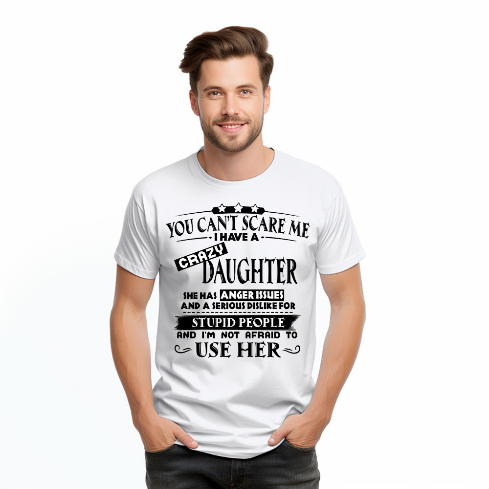 You Can’t Scare Me I Have A Crazy Daughter Shirt Funny Saying T-Shirt Gifts For Dad Mom